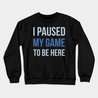 Developer I Paused My Game To Be Here Crewneck Sweatshirt